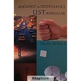 BAĞIMSIZ VE DÜZENLEYİCİ ÜST KURALLAR - ALI KAYA