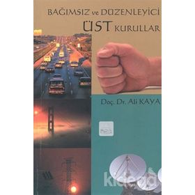 Bağımsız ve Düzenleyici Üst Kurullar - Ali Kaya