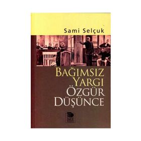 BAĞIMSIZ YARGI ÖZGÜR DÜŞÜNCE - SAMI SELÇUK