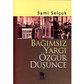 BAĞIMSIZ YARGI ÖZGÜR DÜŞÜNCE - SAMI SELÇUK