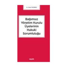 Bağımsız Yönetim Kurulu Üyelerinin Hukuki Sorumluluğu - Gülşen Pazarbaşı