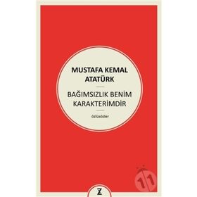 Bağımsızlık Benim Karakterimdir - Gazi Mustafa Kemal Atatürk