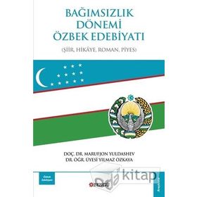 Bağımsızlık Dönemi Özbek Edebiyatı: Şiir-Hikaye-Roman-Piyes