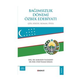 Bağımsızlık Dönemi Özbek Edebiyatı: Şiir-Hikaye-Roman-Piyes