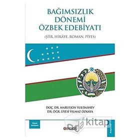 Bağımsızlık Dönemi Özbek Edebiyatı: Şiir-Hikaye-Roman-Piyes