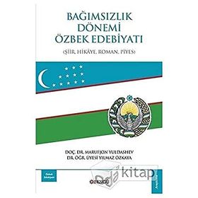 Bağımsızlık Dönemi Özbek Edebiyatı: Şiir-Hikaye-Roman-Piyes