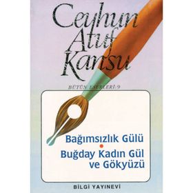 BAĞIMSIZLIK GÜLÜ BUĞDAY KADIN GÜL VE GÖKYÜZÜ - CEYHUN ATUF KANSU