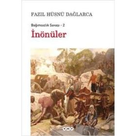 BAĞIMSIZLIK SAVAŞI - 2 İNÖNÜLER - FAZIL HÜSNÜ DAĞLARCA