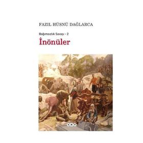 BAĞIMSIZLIK SAVAŞI - 2 İNÖNÜLER - FAZIL HÜSNÜ DAĞLARCA