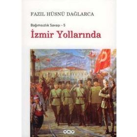 BAĞIMSIZLIK SAVAŞI - 5 İZMİR YOLLARINDA - FAZIL HÜSNÜ DAĞLARCA
