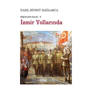 BAĞIMSIZLIK SAVAŞI - 5 İZMİR YOLLARINDA - FAZIL HÜSNÜ DAĞLARCA