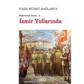 BAĞIMSIZLIK SAVAŞI - 5 İZMİR YOLLARINDA - FAZIL HÜSNÜ DAĞLARCA