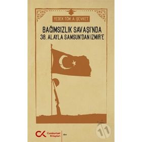 Bağımsızlık Savaşı'nda 38. Alayla Samsun'dan İzmir'e - A. Şevket
