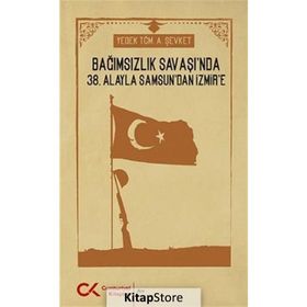 Bağımsızlık Savaşı'nda 38. Alayla Samsun'dan İzmir'e - A. Şevket