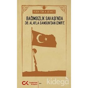 Bağımsızlık Savaşı'nda 38. Alayla Samsun'dan İzmir'e - A. Şevket