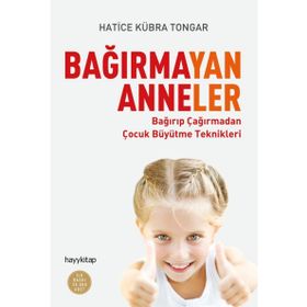 Bağırmayan Anneler - Hatice Kübra Tongar