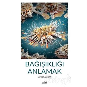 Bağışıklığı Anlamak - Şefik Ş. Alkan