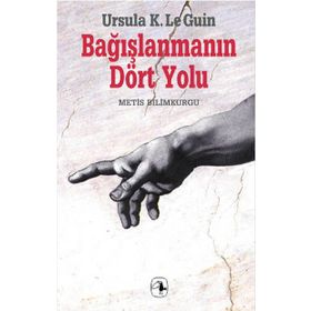 BAĞIŞLANMANIN DÖRT YOLU - URSULA KROEBER LE GUIN (URSULA K. LEGUIN)