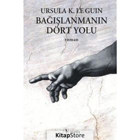 BAĞIŞLANMANIN DÖRT YOLU - URSULA KROEBER LE GUIN (URSULA K. LEGUIN)
