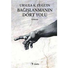 BAĞIŞLANMANIN DÖRT YOLU - URSULA KROEBER LE GUIN (URSULA K. LEGUIN)