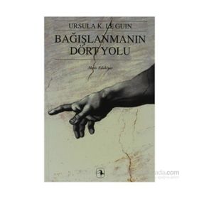 BAĞIŞLANMANIN DÖRT YOLU - URSULA KROEBER LE GUIN (URSULA K. LEGUIN)