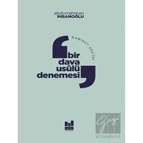 Bağlaçlı Yazılar: Bir Dava Usulü Denemesi - Abdurrahman İhsanoğlu
