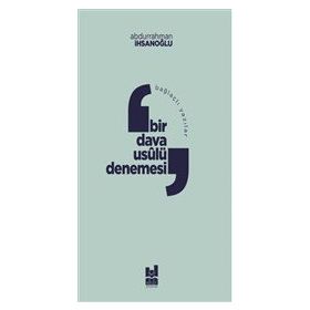 Bağlaçlı Yazılar: Bir Dava Usulü Denemesi - Abdurrahman İhsanoğlu