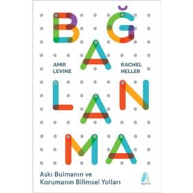 Bağlanma: Aşkı Bulmanın Ve Korumanın Bilimsel Yolları - Kolektif