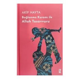 Bağlanma Kuramı İle Allah Tasavvuru - Akif Hayta