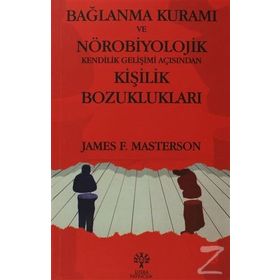 BAĞLANMA KURAMI VE NÖROBİYOLOJİK KENDILIK GELİŞİMİ AÇISINDAN KİŞİLİK BOZUKLUKLARI - JAMES F. MASTERSON