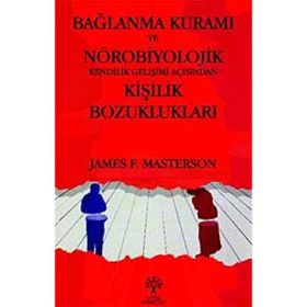 BAĞLANMA KURAMI VE NÖROBİYOLOJİK KENDILIK GELİŞİMİ AÇISINDAN KİŞİLİK BOZUKLUKLARI - JAMES F. MASTERSON