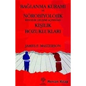BAĞLANMA KURAMI VE NÖROBİYOLOJİK KENDILIK GELİŞİMİ AÇISINDAN KİŞİLİK BOZUKLUKLARI - JAMES F. MASTERSON