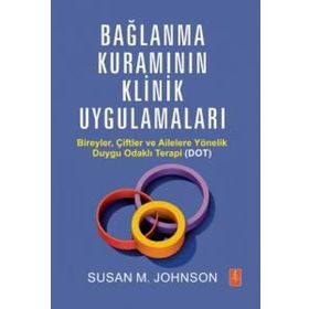Bağlanma Kuramının Klinik Uygulamaları - Susan M. Johnson