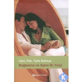BAĞLANMA VE AŞKIN İKİ YÜZÜ - TARIK SOLMUŞ