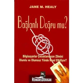 BAĞLANTI DOĞRUMU BILGISAYAR ÇOCUKLARIMIZIN ZIHNINI OLUMLU VE OLUMSUZ YÖNDE NASIL ETKILIYOR? - JANE M. HALEY