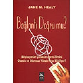 BAĞLANTI DOĞRUMU BILGISAYAR ÇOCUKLARIMIZIN ZIHNINI OLUMLU VE OLUMSUZ YÖNDE NASIL ETKILIYOR? - JANE M. HALEY
