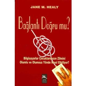 BAĞLANTI DOĞRUMU BILGISAYAR ÇOCUKLARIMIZIN ZIHNINI OLUMLU VE OLUMSUZ YÖNDE NASIL ETKILIYOR? - JANE M. HALEY