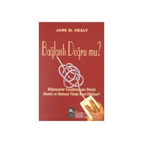 BAĞLANTI DOĞRUMU BILGISAYAR ÇOCUKLARIMIZIN ZIHNINI OLUMLU VE OLUMSUZ YÖNDE NASIL ETKILIYOR? - JANE M. HALEY