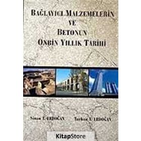 BAĞLAYICI MALZEMELERIN VE BETONUN ONBIN YILLIK TARIHI - SINAN T. ERDOĞAN;TURHAN Y. ERDOĞAN