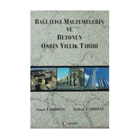 BAĞLAYICI MALZEMELERIN VE BETONUN ONBIN YILLIK TARIHI - SINAN T. ERDOĞAN;TURHAN Y. ERDOĞAN