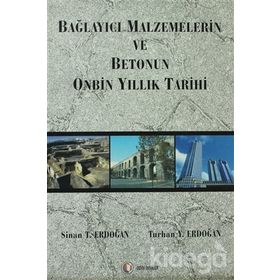 Bağlayıcı Malzemelerin ve Betonun Onbin Yıllık Tarihi - Turhan Y. Erdoğan