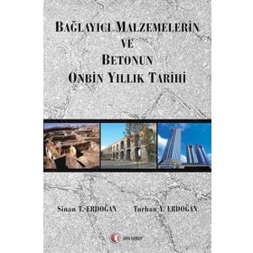 Bağlayıcı Malzemelerin ve Betonun Onbin Yıllık Tarihi - Turhan Y. Erdoğan