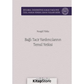 Bağlı Tacir Yardımcılarının Temsil Yetkisi - Nurgül Yıldız