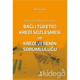 Bağlı Tüketici Kredi Sözleşmesi ve Kredi Verenin Sorumluluğu - Hüseyin Kılınç