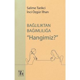 Bağlılıktan Bağımlılığa Hangimiz? - Salime Tarikci İnci Özgür İlhan