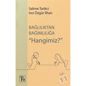 Bağlılıktan Bağımlılığa Hangimiz? - Salime Tarikci İnci Özgür İlhan