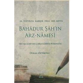 BAHADUR ŞAH'IN ARZ-NAMESI 18.YÜZYILDA KARIŞIK DILLI BIR METIN - GENEL