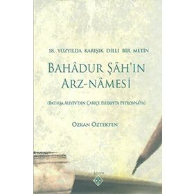 BAHADUR ŞAH'IN ARZ-NAMESI 18.YÜZYILDA KARIŞIK DILLI BIR METIN - GENEL