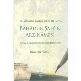 BAHADUR ŞAH'IN ARZ-NAMESI 18.YÜZYILDA KARIŞIK DILLI BIR METIN - GENEL