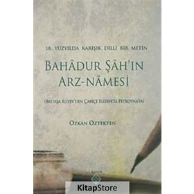 BAHADUR ŞAH'IN ARZ-NAMESI 18.YÜZYILDA KARIŞIK DILLI BIR METIN - GENEL
